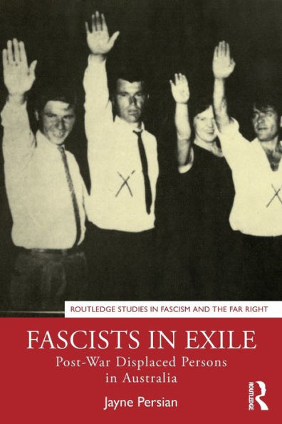 Fascists In Exile (Routledge Studies In Fascism And The Far Right)