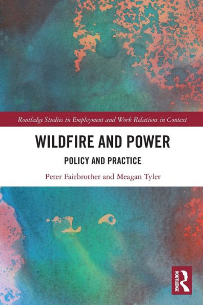 Wildfire And Power (Routledge Studies In Employment And Work Relations In Context)