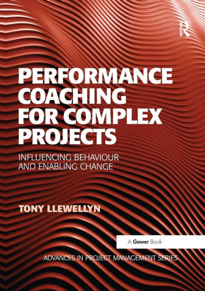 Performance Coaching For Complex Projects (Routledge Frontiers In Project Management)