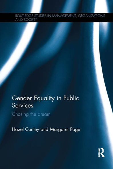 Gender Equality In Public Services: Chasing The Dream (Routledge Studies In Management, Organizations And Society)