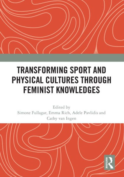 Transforming Sport And Physical Cultures Through Feminist Knowledges
