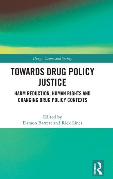 Towards Drug Policy Justice (Drugs, Crime And Society)