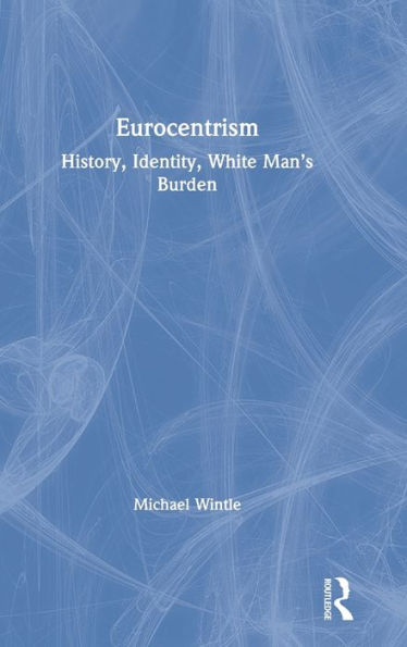 Eurocentrism: History, Identity, White Man’S Burden