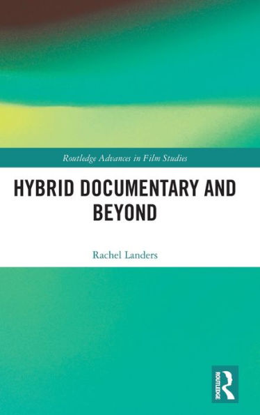Hybrid Documentary And Beyond (Routledge Advances In Film Studies)