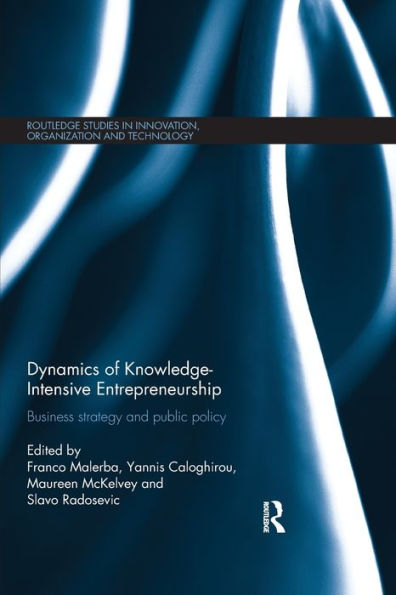 Dynamics Of Knowledge Intensive Entrepreneurship: Business Strategy And Public Policy (Routledge Studies In Innovation, Organizations And Technology)