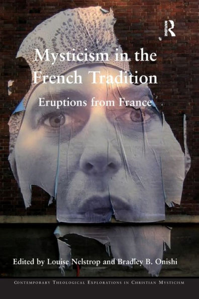 Mysticism In The French Tradition: Eruptions From France (Contemporary Theological Explorations In Mysticism)
