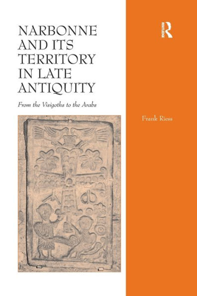 Narbonne And Its Territory In Late Antiquity: From The Visigoths To The Arabs