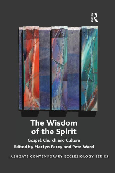 The Wisdom Of The Spirit: Gospel, Church And Culture (Routledge Contemporary Ecclesiology)