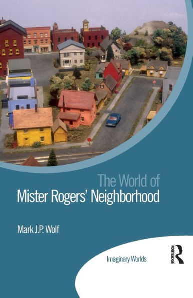 The World Of Mister Rogers’ Neighborhood (Imaginary Worlds)
