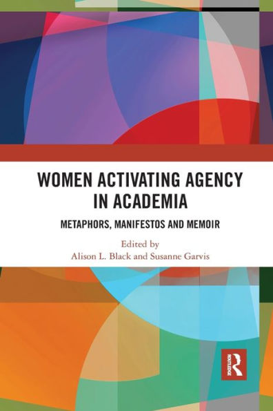 Women Activating Agency In Academia: Metaphors, Manifestos And Memoir