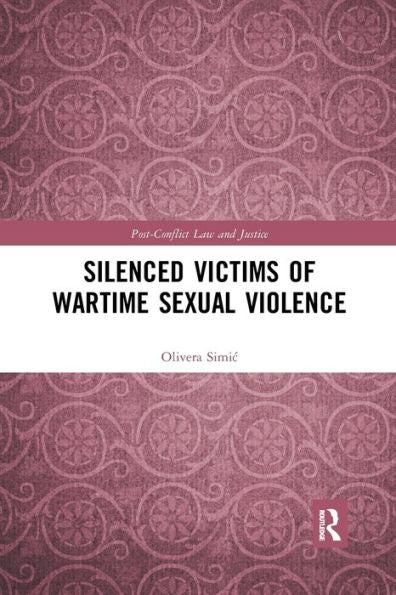 Silenced Victims Of Wartime Sexual Violence (Post-Conflict Law And Justice)