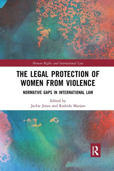The Legal Protection Of Women From Violence: Normative Gaps In International Law (Human Rights And International Law)