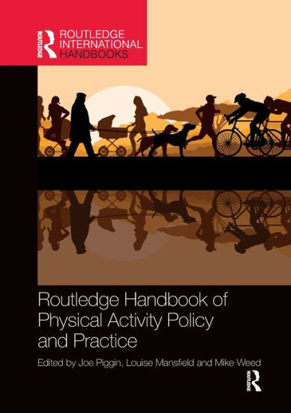 Routledge Handbook Of Physical Activity Policy And Practice (Routledge International Handbooks)