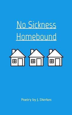 No Sickness Homebound: A Collection Of Poetry