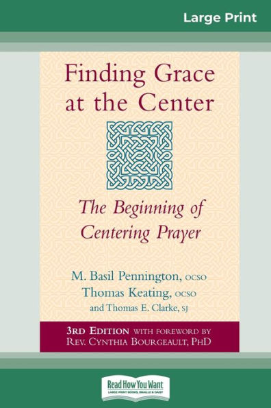 Finding Grace At The Center: The Beginning Of Centering Prayer (16Pt Large Print Edition)