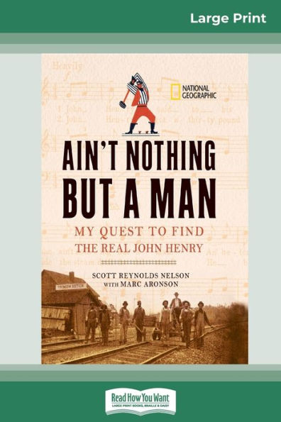 Ain'T Nothing But A Man: My Quest To Find The Real John Henry (16Pt Large Print Edition)