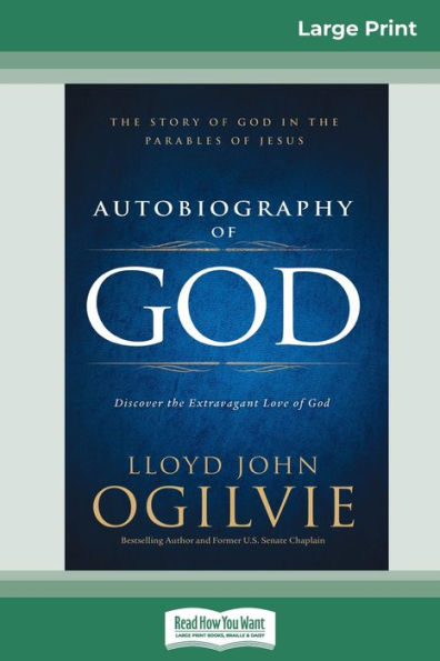 Autobiography Of God: The Story Of God In The Parables Of Jesus (16Pt Large Print Edition)