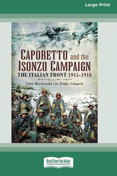 Caporetto And Isonzo Campaign: The Italian Front 1915-1918 (16Pt Large Print Edition)