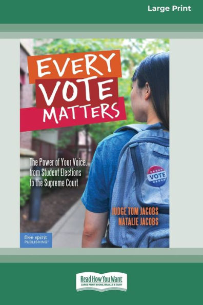 Every Vote Matters: The Power Of Your Voice, From Student Elections To The Supreme Court [Standard Large Print]