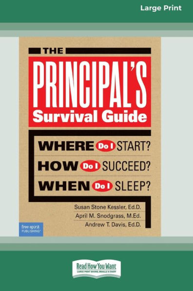 The Principal'S Survival Guide: Where Do I Start? How Do I Succeed? & When Do I Sleep? [Standard Large Print]