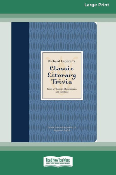 Richard Lederer'S Classic Literary Trivia: From Mythology, Shakespeare, And The Bible [Standard Large Print 16 Pt Edition]