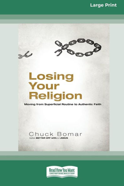 Losing Your Religion: Moving From Superficial Routine To Authentic Faith [Standard Large Print 16 Pt Edition]