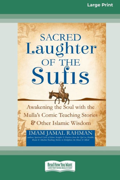 Sacred Laughter Of The Sufis: Awakening The Soul With The Mulla'S Comic Teaching Stories And Other Islamic Wisdom [Standard Large Print 16 Pt Edition]