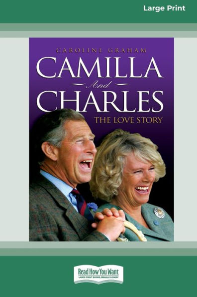 Camilla And Charles - The Love Story (16Pt Large Print Edition)