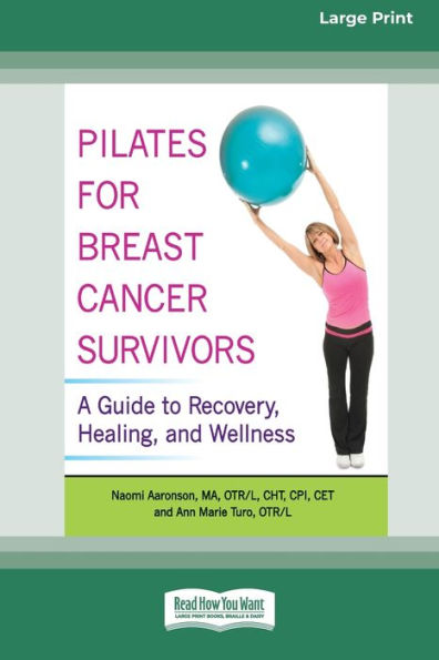 Pilates For Breast Cancer Survivors: A Guide To Recovery, Healing, And Wellness [Standard Large Print 16 Pt Edition]