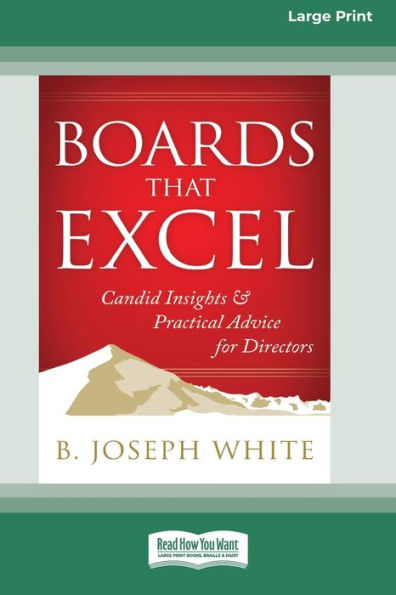 Boards That Excel: Candid Insights And Practical Advice For Directors [16 Pt Large Print Edition]