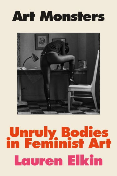 Art Monsters: Unruly Bodies In Feminist Art