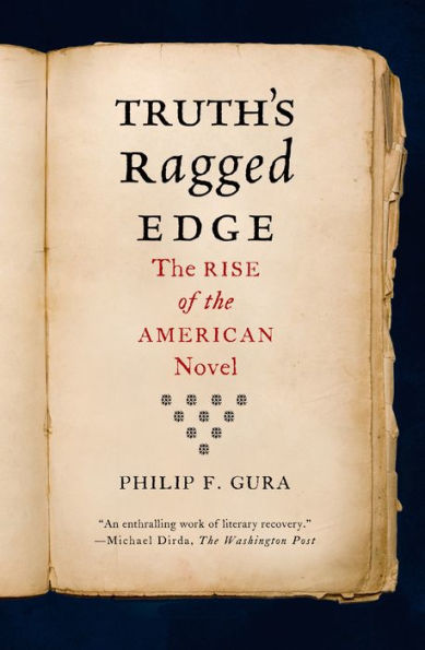 Truth'S Ragged Edge: The Rise Of The American Novel