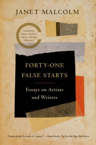 Forty-One False Starts: Essays On Artists And Writers