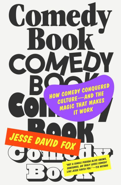 Comedy Book: How Comedy Conquered Culture–And The Magic That Makes It Work