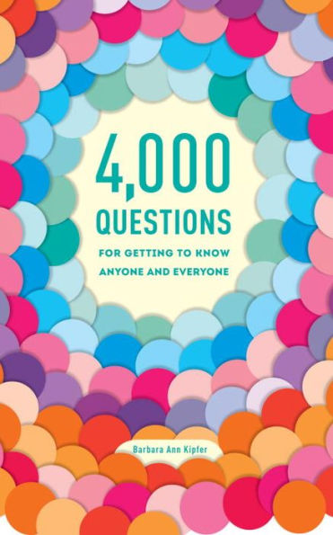 4,000 Questions For Getting To Know Anyone And Everyone, 2Nd Edition