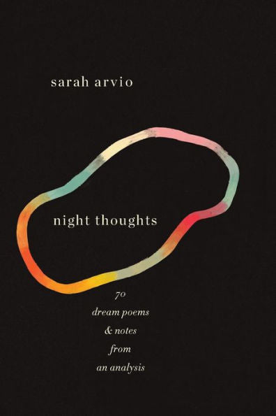 Night Thoughts: 70 Dream Poems & Notes From An Analysis