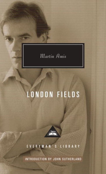 London Fields: Introduction By John Sutherland (Everyman'S Library Contemporary Classics Series)