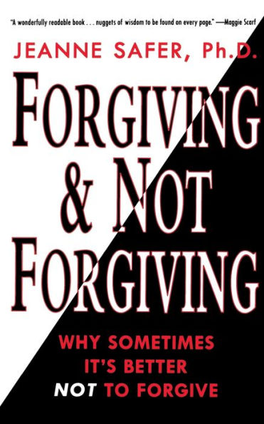 Forgiving And Not Forgiving:: Why Sometimes It'S Better Not To Forgive