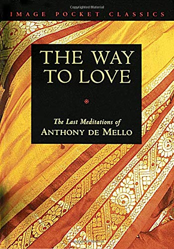 The Way to Love: The Last Meditations of Anthony de Mello (Image Pocket Classics)