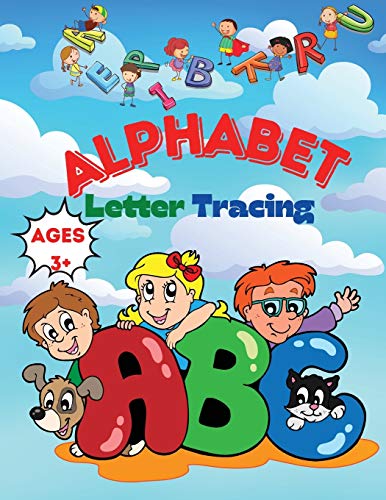 Alphabet Letter Tracing Ages 3+: Alphabet Handwriting Practice Workbook For Kids: Preschool Writing Workbook / Easy To Trace, Write, Color, And Learn Alphabet Practice Handwriting