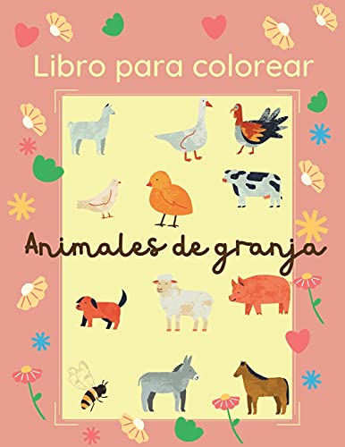 Libro Para Colorear Animales De Granja: 25 Im??genes Grandes Y Sencillas Para Que Los Principiantes Aprendan A Colorear: 2-4 A??os (Spanish Edition)