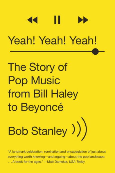 Yeah! Yeah! Yeah!: The Story Of Pop Music From Bill Haley To Beyonc?