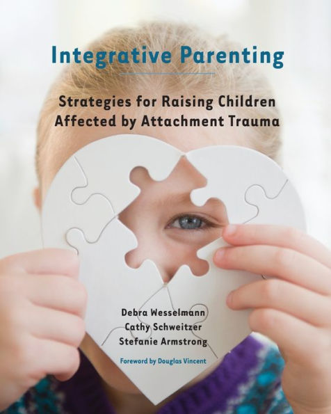 Integrative Parenting: Strategies For Raising Children Affected By Attachment Trauma