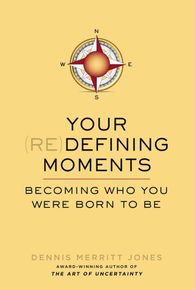 Your Redefining Moments: Becoming Who You Were Born To Be