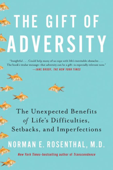 The Gift Of Adversity: The Unexpected Benefits Of Life'S Difficulties, Setbacks, And Imperfections