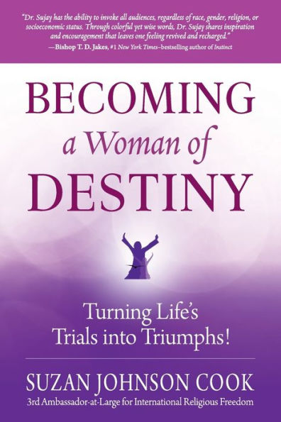 Becoming A Woman Of Destiny: Turning Life'S Trials Into Triumphs!