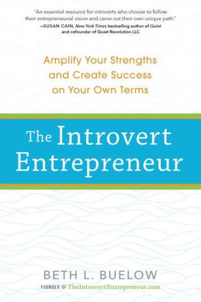 The Introvert Entrepreneur: Amplify Your Strengths And Create Success On Your Own Terms