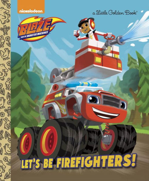 Let's Be Firefighters! (Blaze And The Monster Machines) (Little Golden Book)