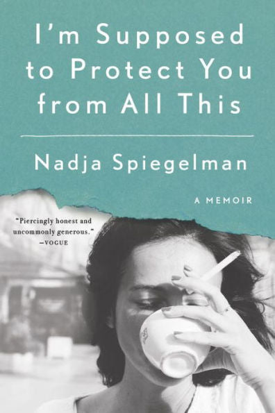 I'M Supposed To Protect You From All This: A Memoir