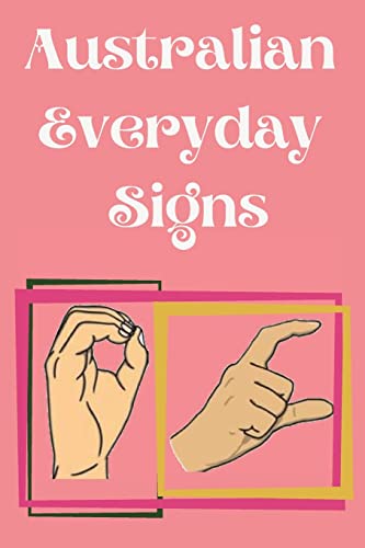 Australian Everyday Signs.Educational Book, Suitable For Children, Teens And Adults. Contains Essential Daily Signs.